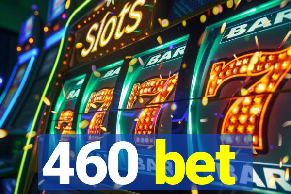 460 bet